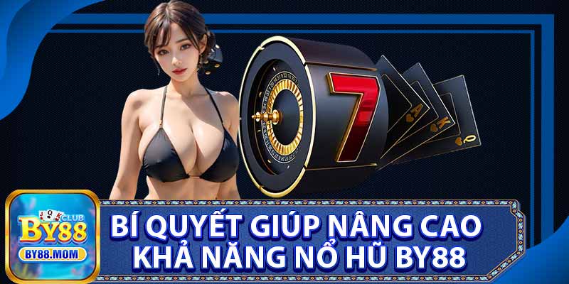 Bí Quyết Giúp Nâng Cao Khả Năng Nổ Hũ BY88
