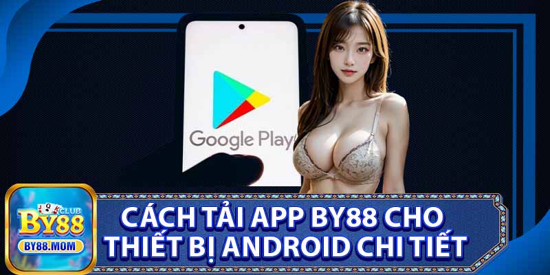 Cách Tải App BY88 Cho Thiết Bị Android Chi Tiết
