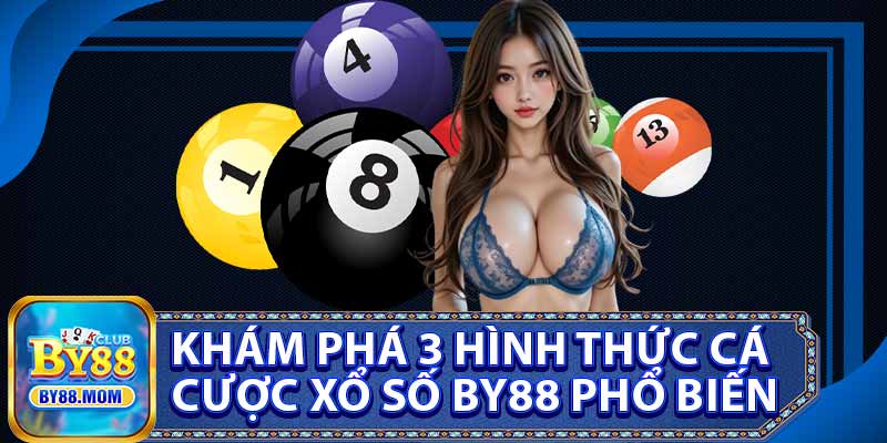 Khám Phá 3 Hình Thức Cá Cược Xổ Số BY88 Phổ Biến