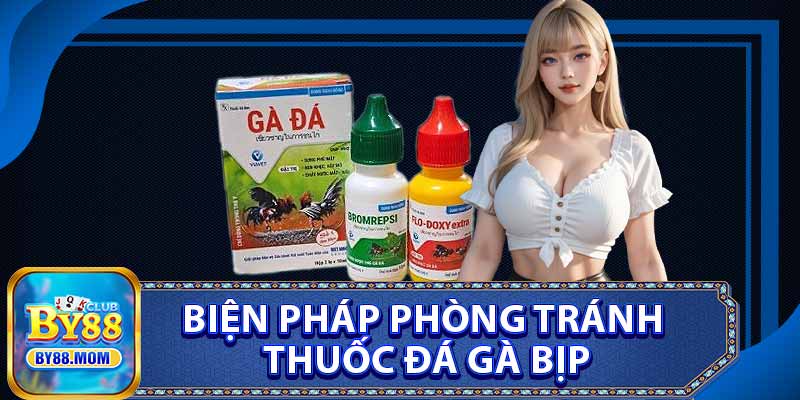 Biện Pháp Phòng Tránh Thuốc Đá Gà Bịp