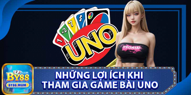 Những Lợi Ích Khi Tham Gia Game Bài Uno