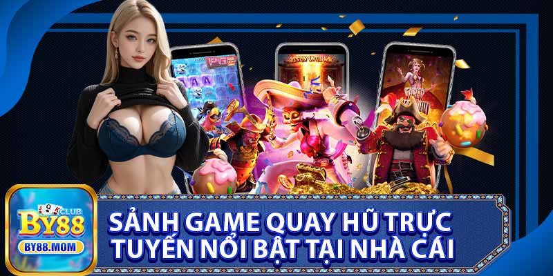 Sảnh Game Quay Hũ Trực Tuyến Nổi Bật Tại Nhà Cái