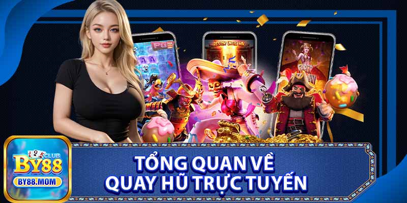 Tổng Quan Về Quay Hũ Trực Tuyến